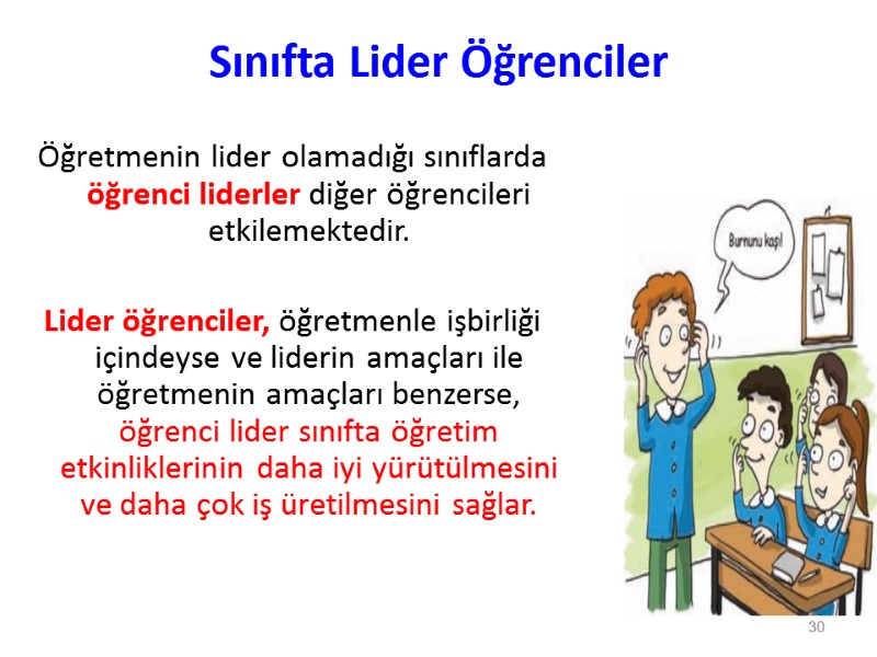 Sınıfta Lider Öğrenciler Öğretmenin lider olamadığı sınıflarda öğrenci liderler diğer öğrencileri etkilemektedir.  Lider